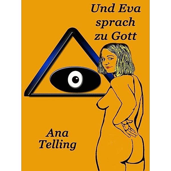 Und Eva sprach zu Gott, Ana Telling