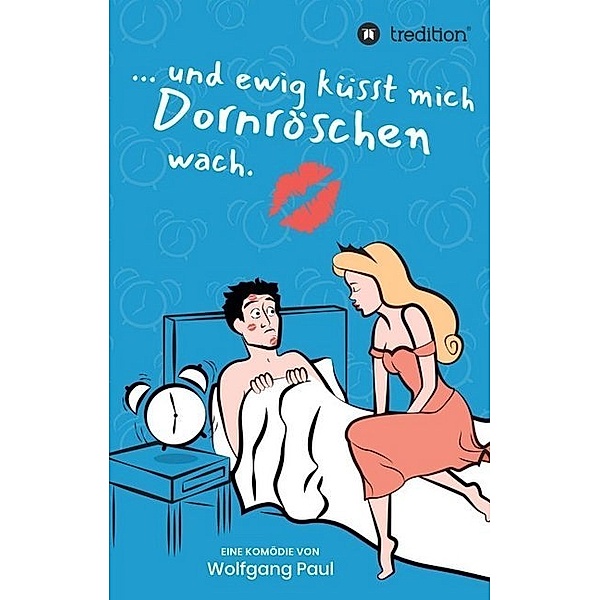 Und ewig küsst mich Dornröschen wach, Wolfgang Paul