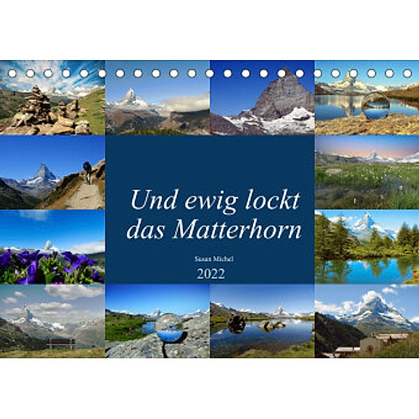Und ewig lockt das Matterhorn (Tischkalender 2022 DIN A5 quer), Susan Michel