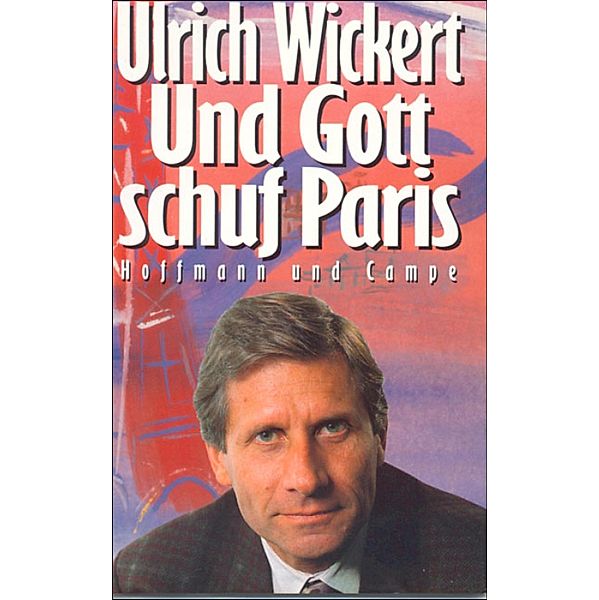 Und Gott schuf Paris, Ulrich Wickert