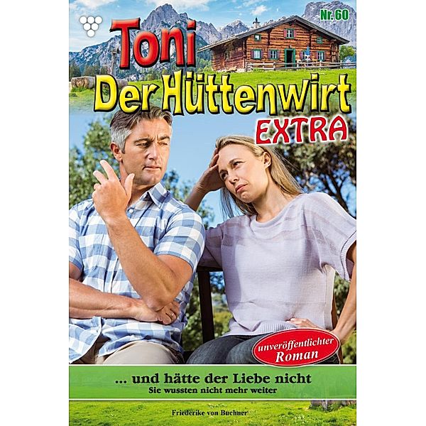 ... und hätte der Liebe nicht / Toni der Hüttenwirt Extra Bd.60, Friederike von Buchner