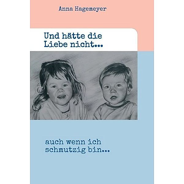 Und hätte die Liebe nicht..., Anna Hagemeyer