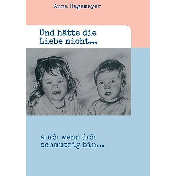 Und hätte die Liebe nicht..., Anna Hagemeyer