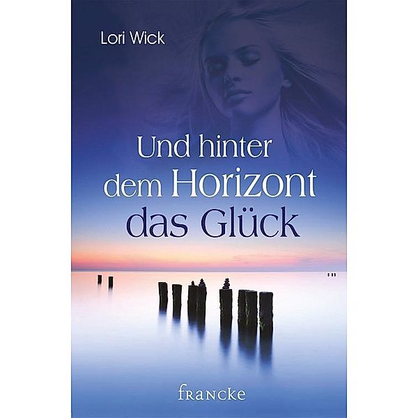 Und hinter dem Horizont das Glück, Lori Wick