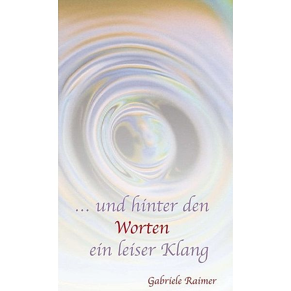 ... und hinter den Worten ein leiser Klang, Gabriele Raimer