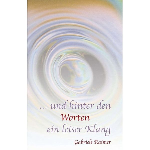 ... und hinter den Worten ein leiser Klang, Gabriele Raimer