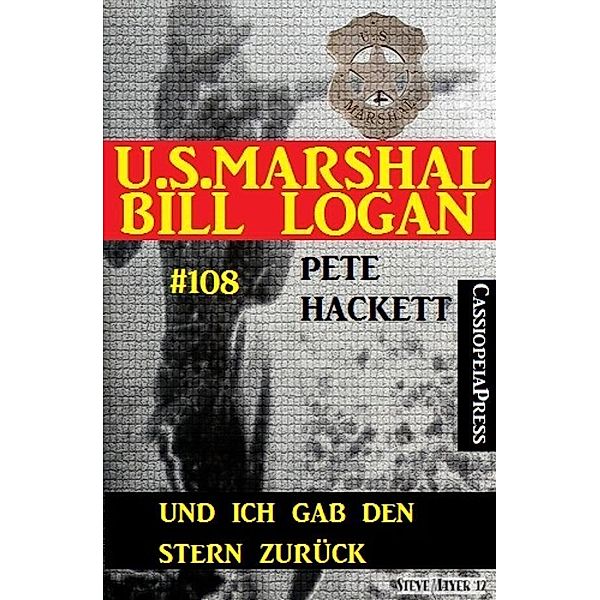 Und ich gab den Stern zurück (U.S.Marshal Bill Logan, Band 108), Pete Hackett