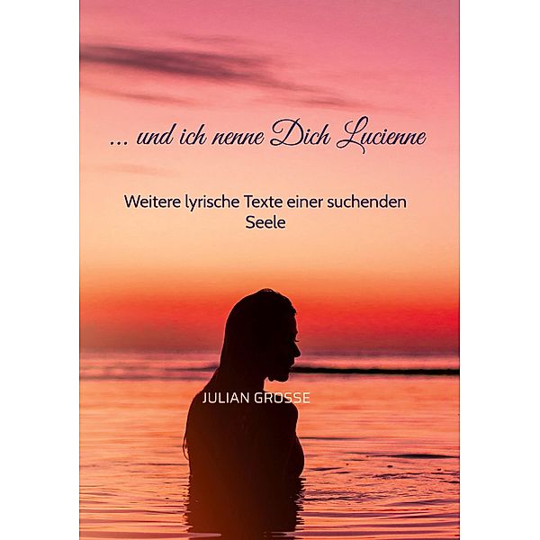 ... und ich nenne Dich Lucienne, Julian Grosse