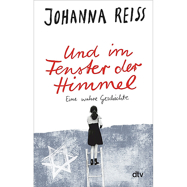 Und im Fenster der Himmel Eine wahre Geschichte, Johanna Reiss