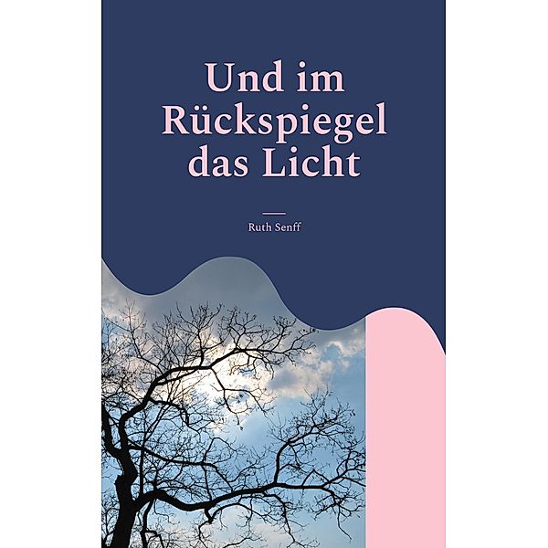 Und im Rückspiegel das Licht, Ruth Senff