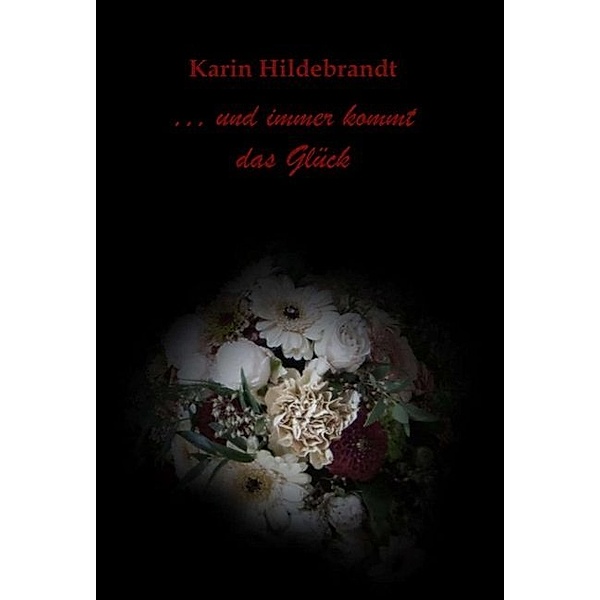 ... und immer kommt das Glück, Karin Hildebrandt