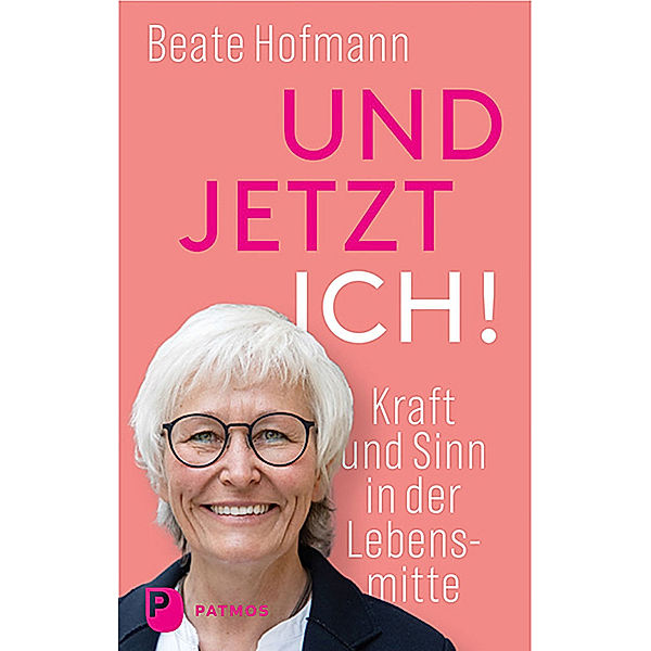 Und jetzt ich! - Kraft und Sinn in der Lebensmitte, Beate Hofmann