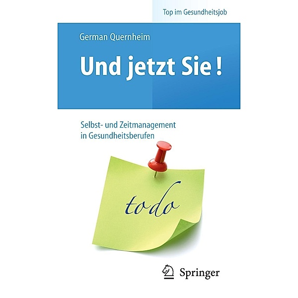 Und jetzt Sie! - Selbst- und Zeitmanagement in Gesundheitsberufen / Top im Gesundheitsjob, German Quernheim