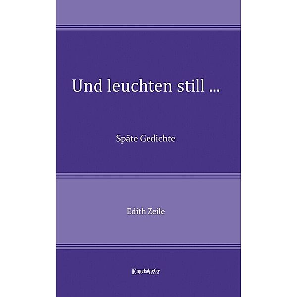 Und leuchten still ..., Edith Zeile