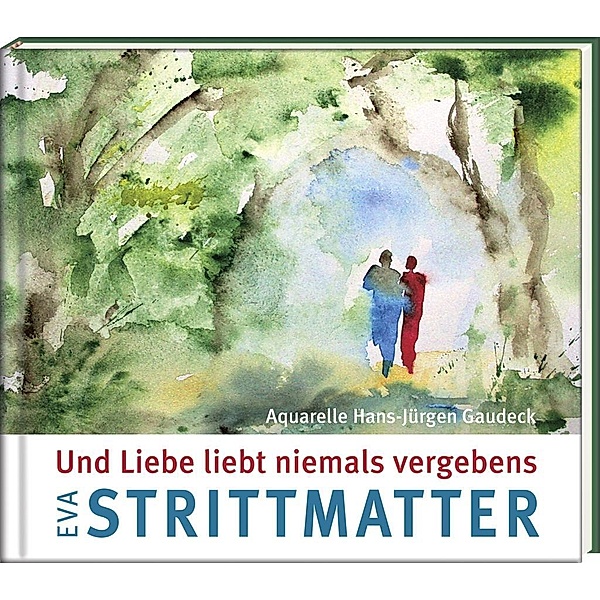 Und Liebe liebt niemals vergebens, Eva Strittmatter