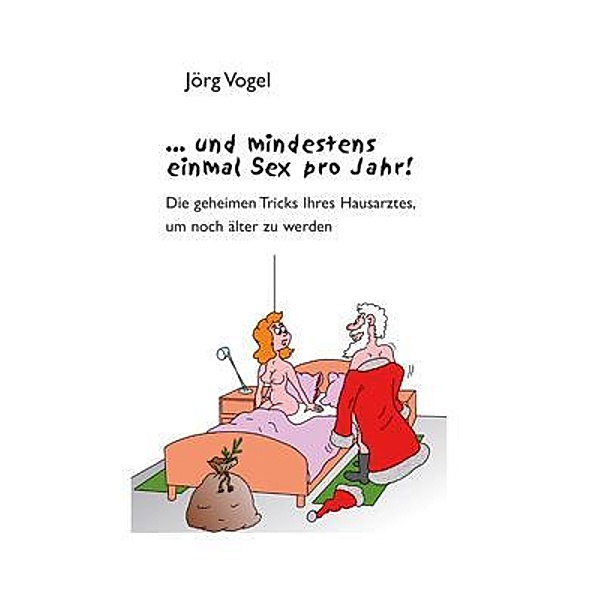 ... und mindestens einmal Sex pro Jahr!, Jörg Vogel