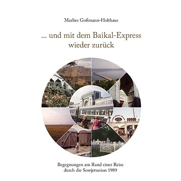 ... und mit dem Baikal-Express wieder zurück, Marlies Goßmann-Holthaus