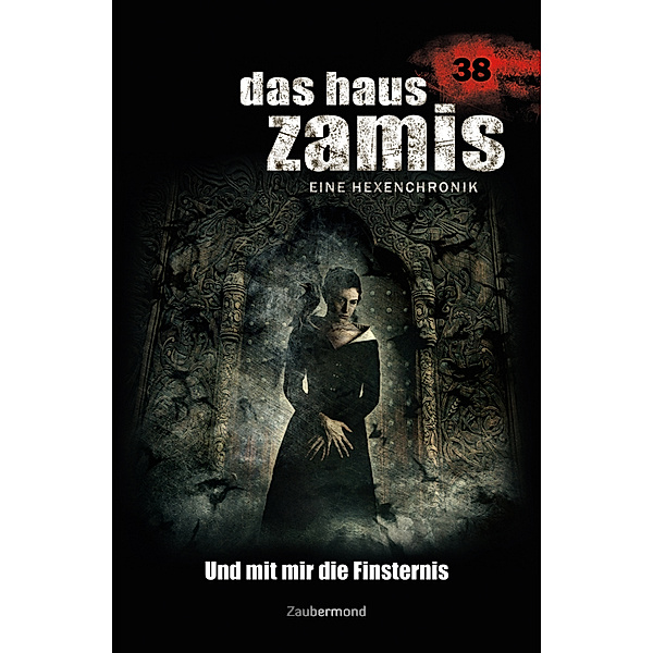 Und mit mir die Finsternis / Das Haus Zamis Bd.38, Catalina Corvo, Diana Dark, Logan Dee, Rüdiger Silber