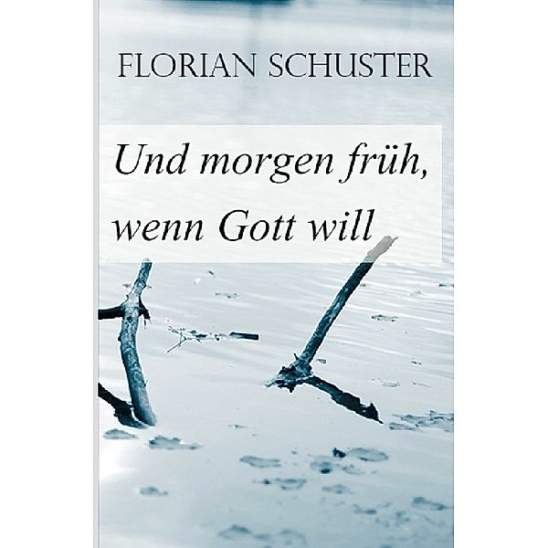 Und morgen früh, wenn Gott will, Florian Schuster