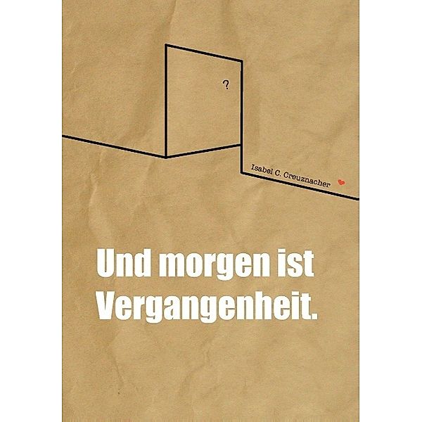 Und morgen ist Vergangenheit., Isabel Creuznacher