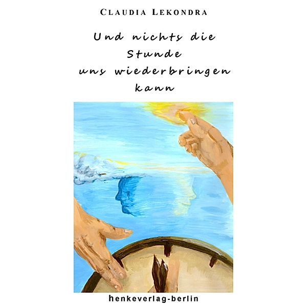 Und nichts die Stunde uns wiederbringen kann, Claudia Lekondra