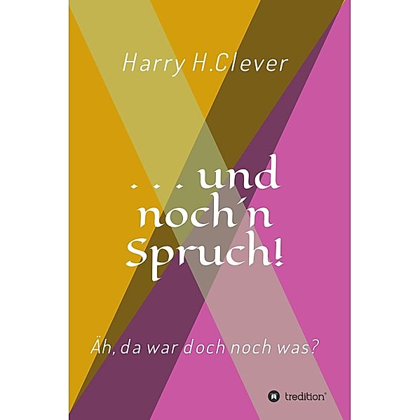 und noch 'n Spruch!, Harry H. Clever