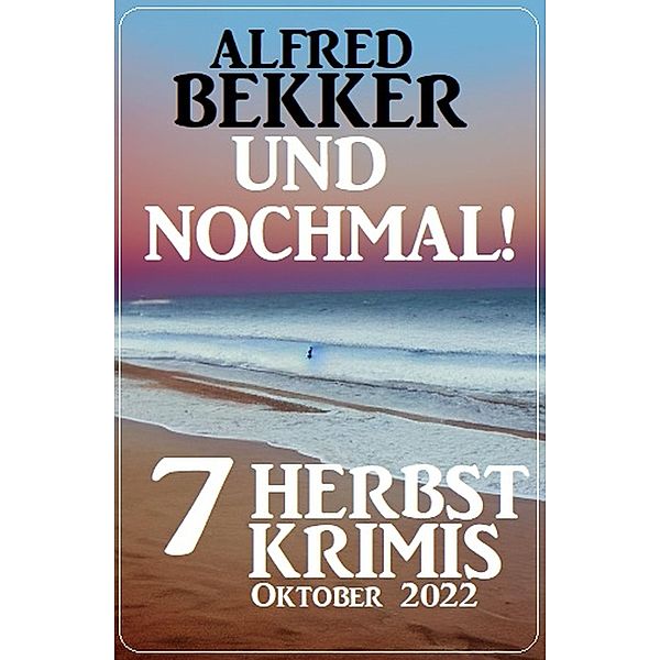 Und nochmal! 7 Herbstkrimis Oktober 2022, Alfred Bekker