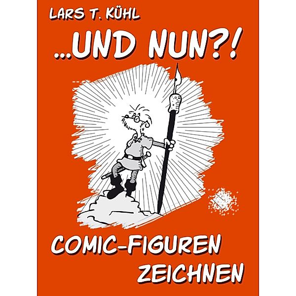 ...und nun?! Comic-Figuren zeichnen, Lars T. Kühl