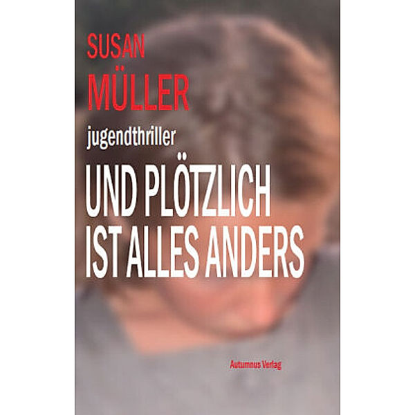 Und plötzlich ist alles anders, Susan Müller