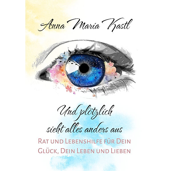 Und plötzlich sieht alles anders aus, Anna Maria Kastl