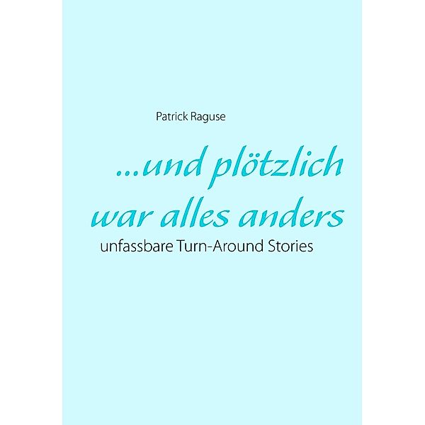 ...und plötzlich war alles anders, Patrick Raguse