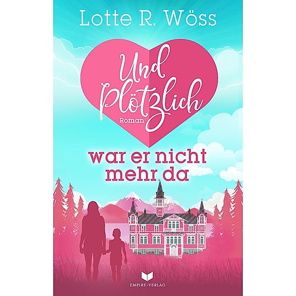 Und plötzlich war er nicht mehr da / Einfach Liebe Bd.4, Lotte R. Wöss