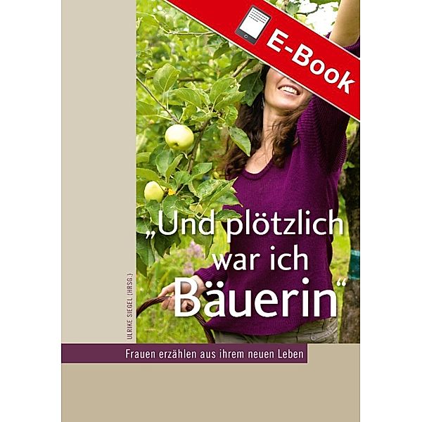 Und plötzlich war ich Bäuerin, Ulrike Siegel