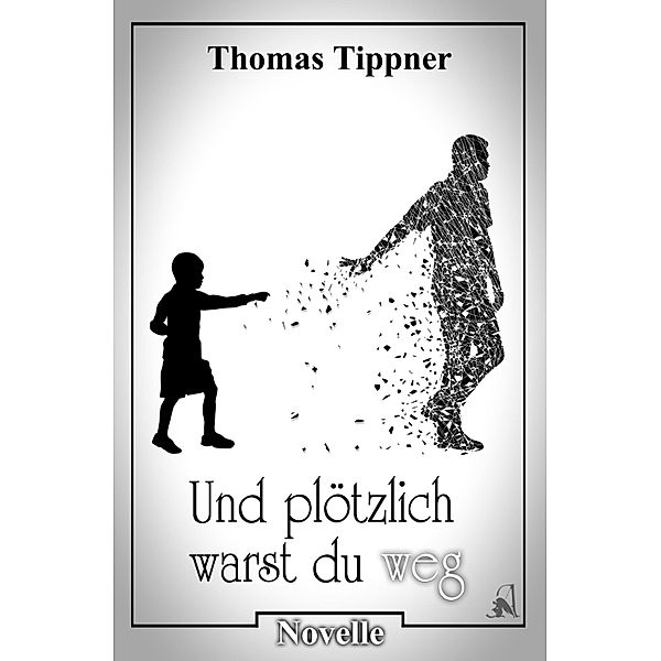 und plötzlich warst du weg, Thomas Tippner