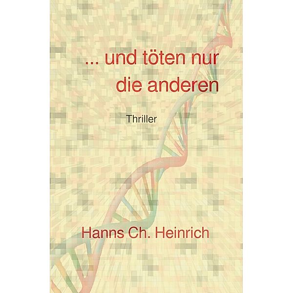 ... und töten nur die anderen, Hanns Ch. Heinrich