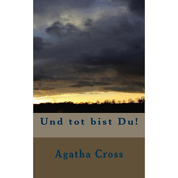 Und tot bist Du!, Agatha Cross