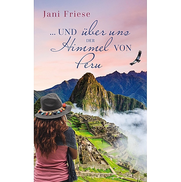 ... und über uns der Himmel von Peru, Jani Friese