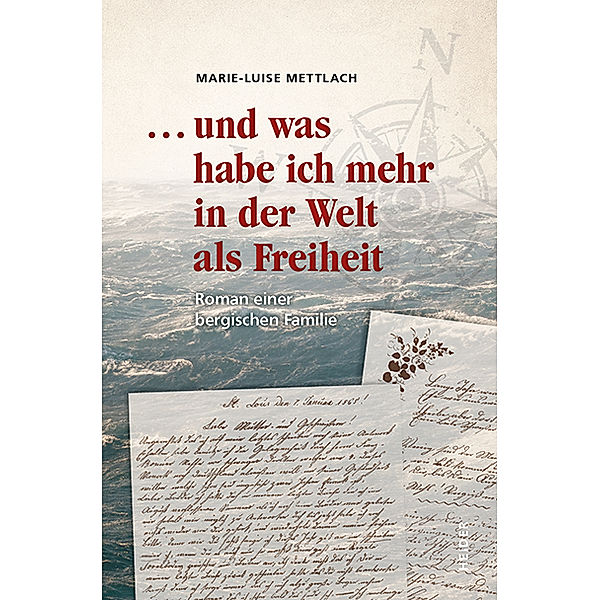 ... und was habe ich mehr in er Welt als Freiheit, Marie - Luise Mettlach