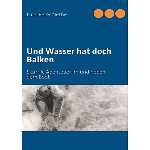 Und Wasser hat doch Balken, Lutz-Peter Nethe