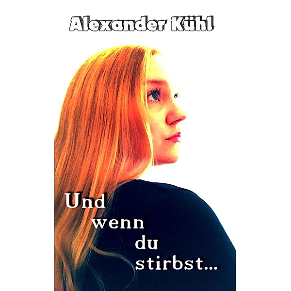Und wenn du stirbst, Alexander Kühl