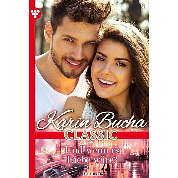 Und wenn es Liebe wäre? / Karin Bucha Classic Bd.9, Karin Bucha