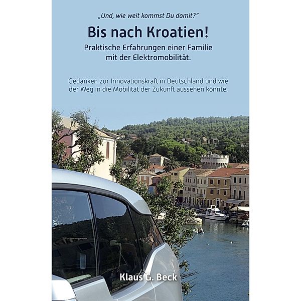 Und, wie weit kommst Du damit? Bis nach Kroatien!, Klaus G. Beck