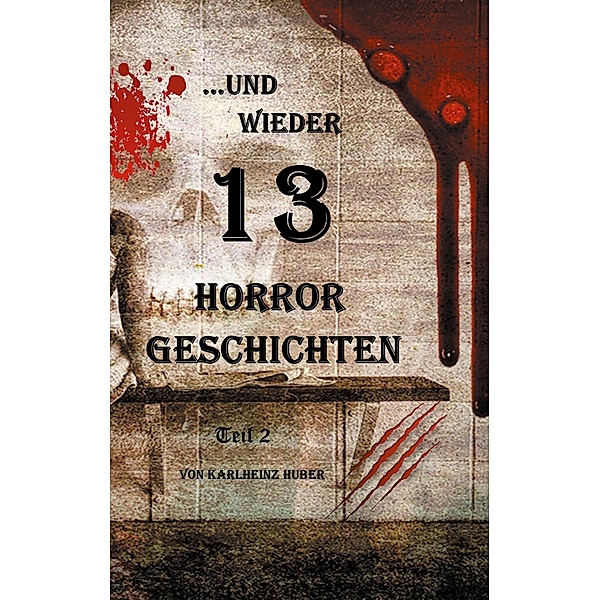 ...und wieder 13 Horror Geschichten / 13 Horror Geschichten Bd.2, Karlheinz Huber