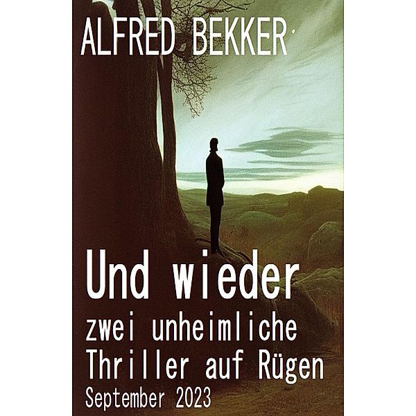 Und wieder zwei unheimliche Thriller auf Rügen September 2023, Alfred Bekker