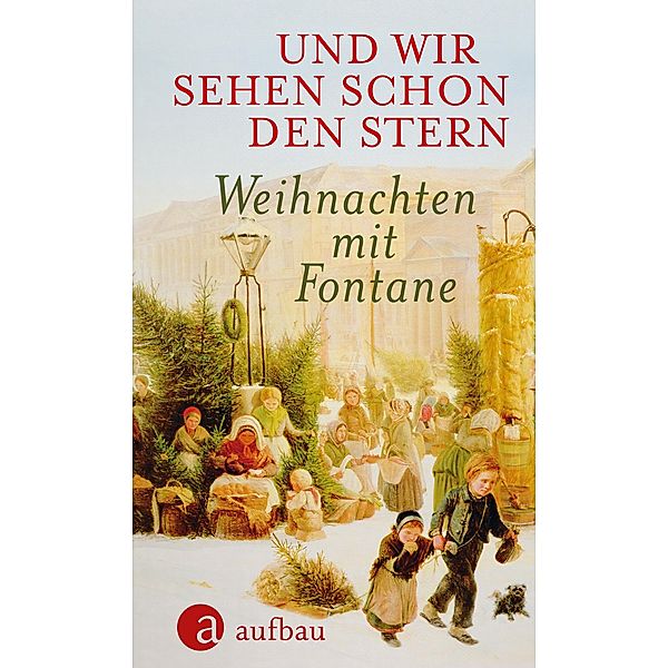 Und wir sehen schon den Stern / Weihnachten mit ..., Theodor Fontane