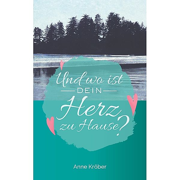 Und wo ist dein Herz zu Hause?, Anne Kröber