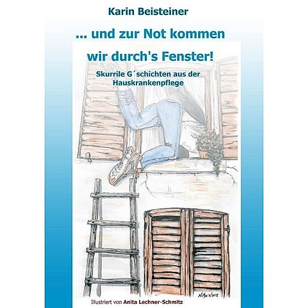 ... und zur Not kommen wir durch's Fenster, Karin Beisteiner