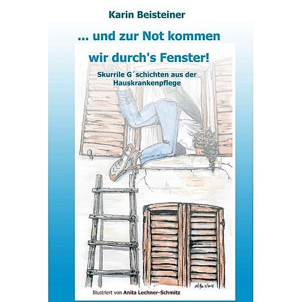 ... und zur Not kommen wir durch's Fenster, Karin Beisteiner