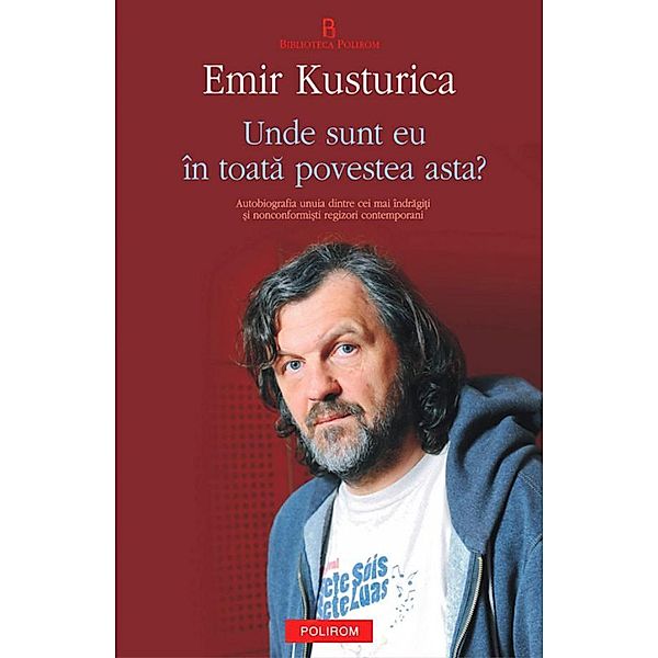 Unde sunt eu in toata povestea asta? / Biblioteca Polirom, Emir Kusturika