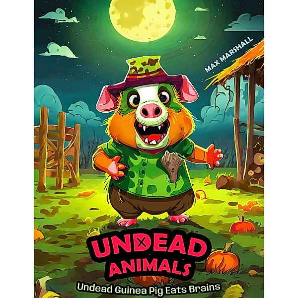 Undead Guinea Pig Eats Brains (Undead Animals, #6) / Undead Animals, Max Marshall